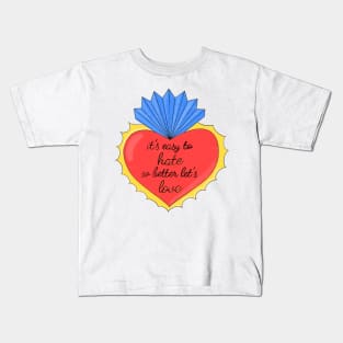 Its easy to hate so better lets love Kids T-Shirt